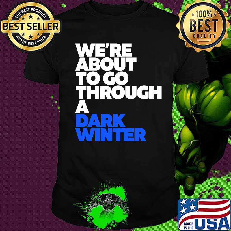 We're About To Go Through A Dark Winter Debate 2020 Shirt