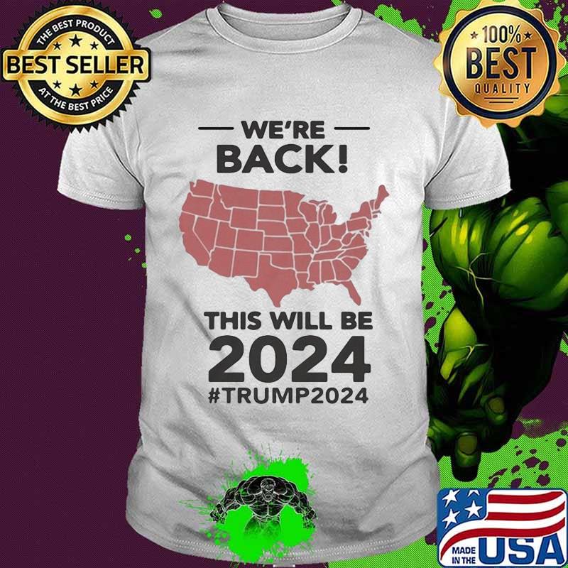 We're back this will be 2024 trump american map shirt