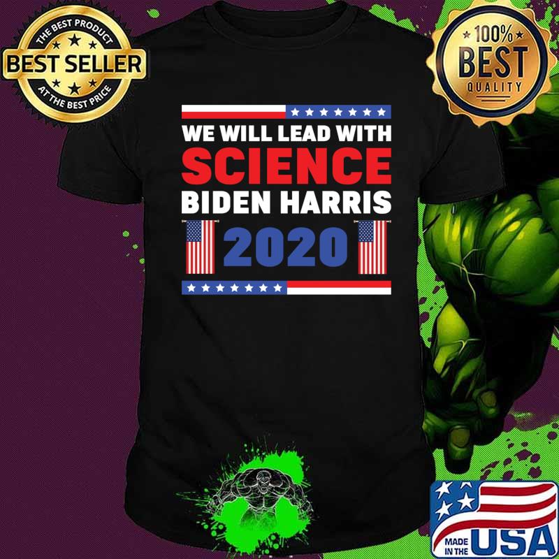 We Will Lead With Science Biden Harris 2020 American Flag Election Shirt