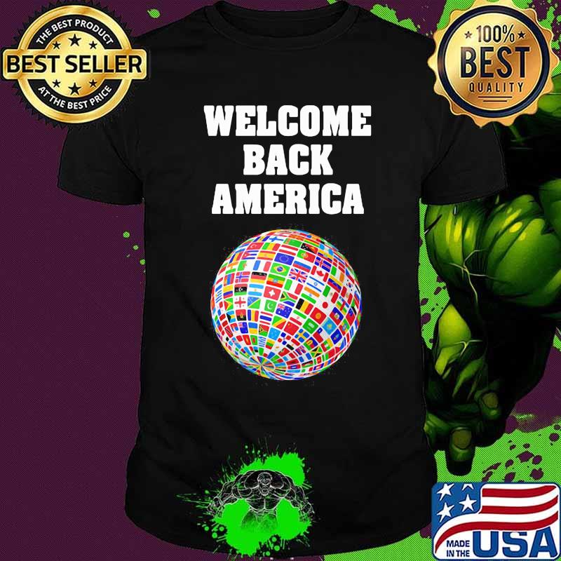 Welcome Back America Globe Flags Shirt