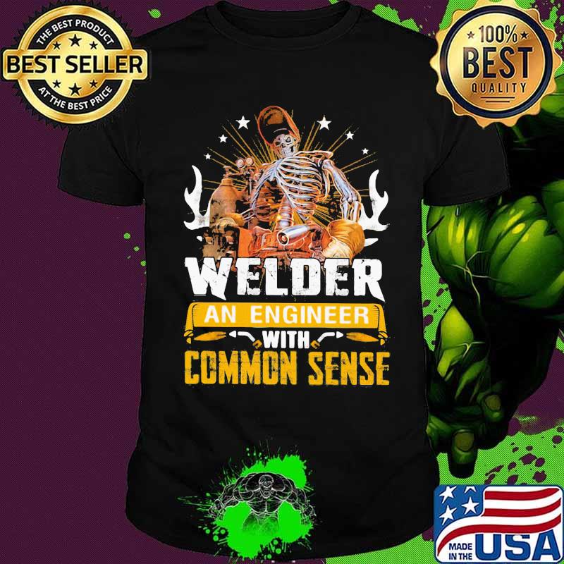 Welder An Engineer With Common Sense Skull Welding Shirt