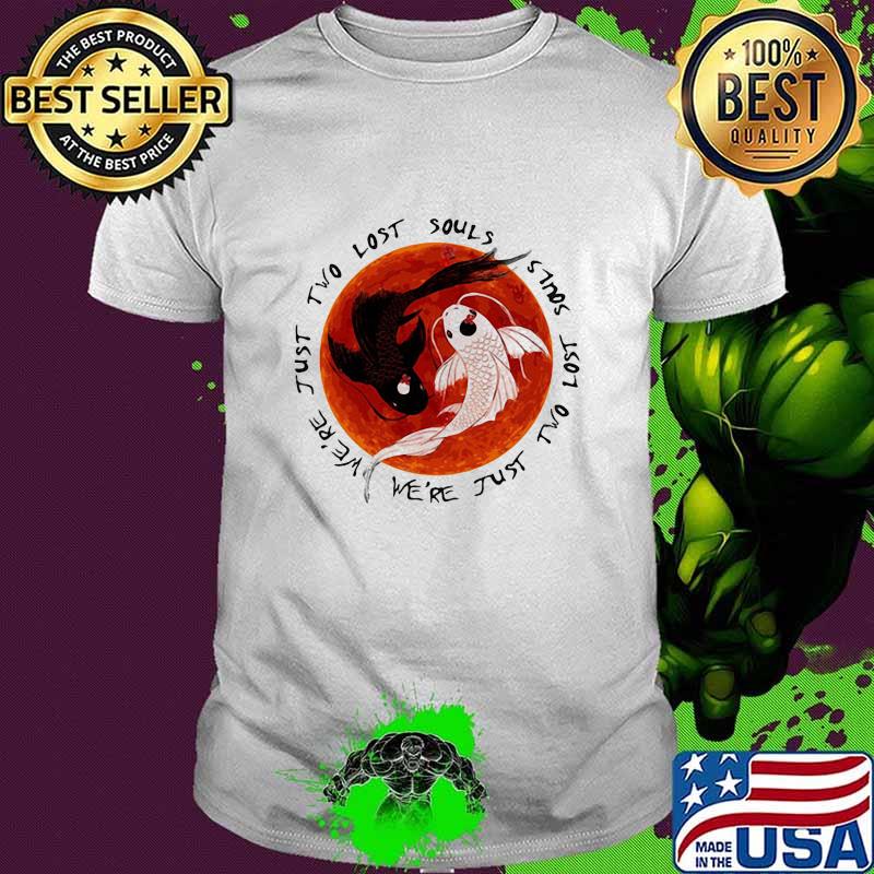 We’re Just Two Lost Souls Fish Moon Blood Shirt