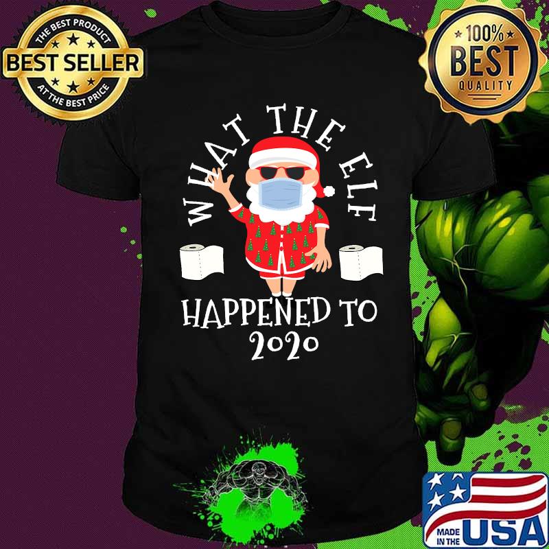 What The Elf Happened To 2020 Toilet Paper Christmas Shirt