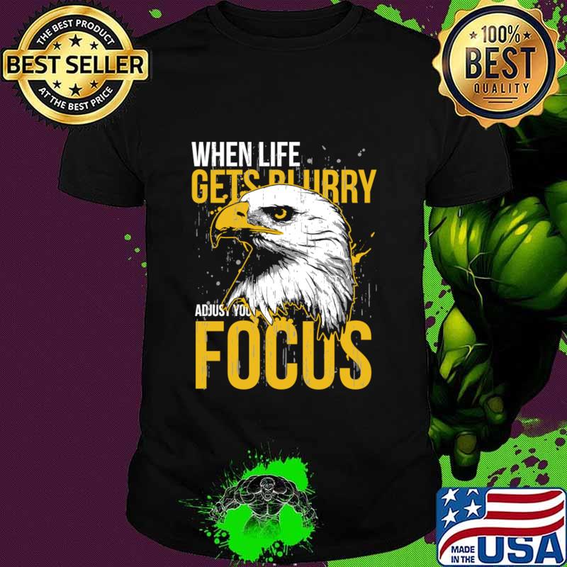 When Life Gets Adjust Your Focus Eagle Shirt