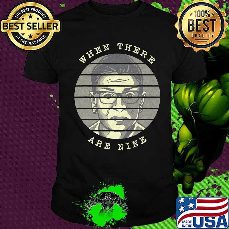 When there are nine justice rbg ruth bader ginsberg vintage retro shirt
