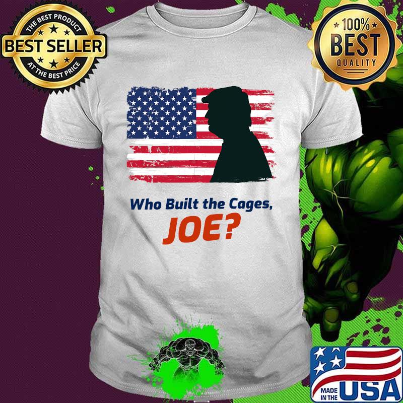 Who Built The Cages Joe Donald Trump American Flag Shirt