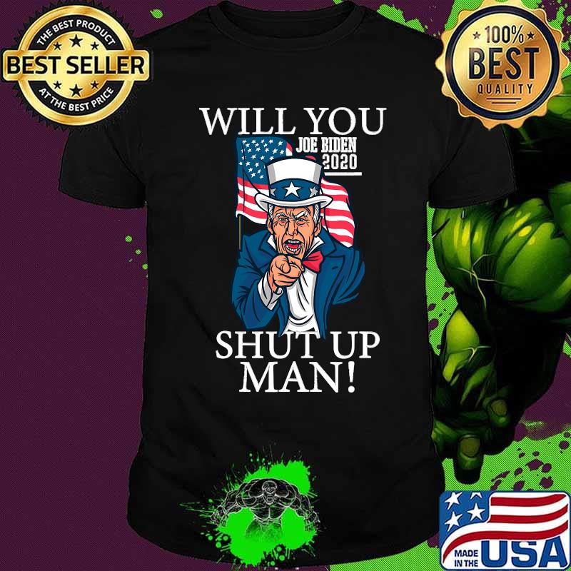 Will You Shut Up Man Joe Biden 2020 American Flag Shirt