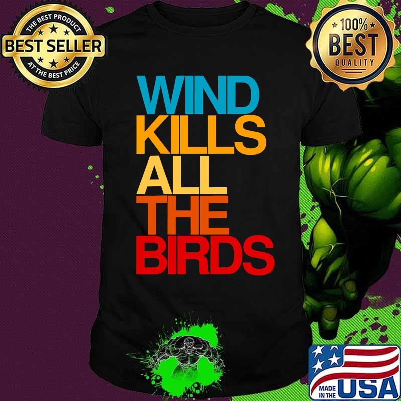 Wind kills all the birds debate quote president trump shirt