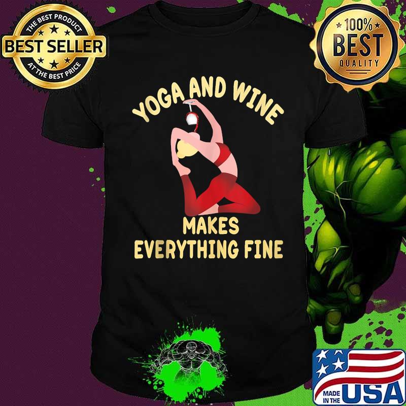 Yoga And Wine Makes Everything Fine Shirt
