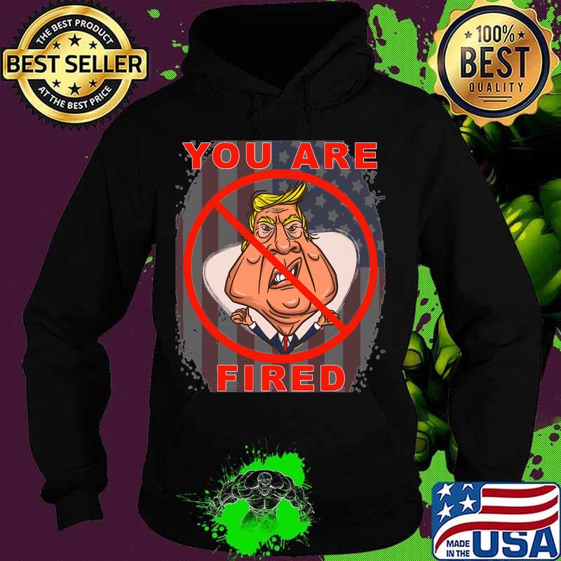 You Are Fired Donald Trump American Flag Shirt Hoodie You Are Fired Donald Trump American Flag Shirt Hoodie