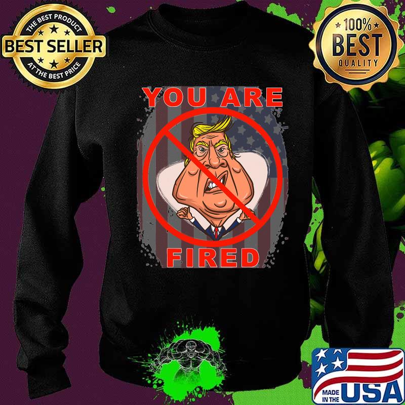 You Are Fired Donald Trump American Flag Shirt Sweater You Are Fired Donald Trump American Flag Shirt Sweater