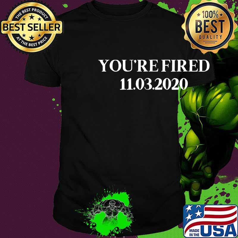 You are fired trump funny democrats & liberals usa gift shirt
