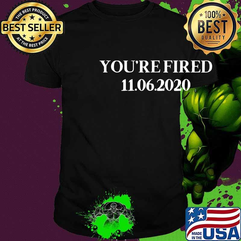 You are fired trump funny democrats & liberals usa shirt