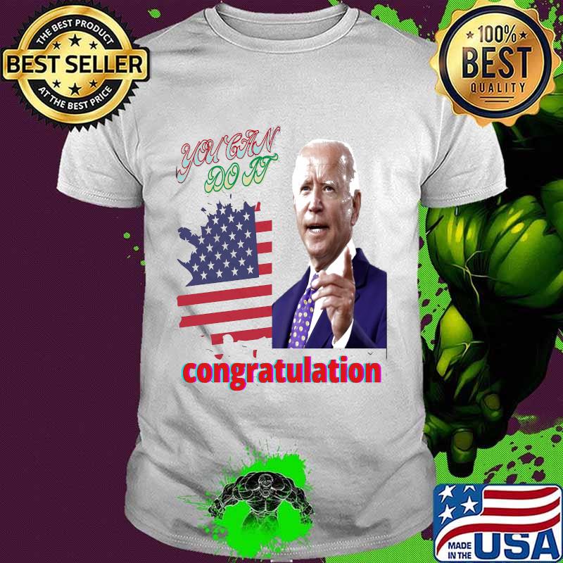 You can do it joe biden congratulation american flag shirt