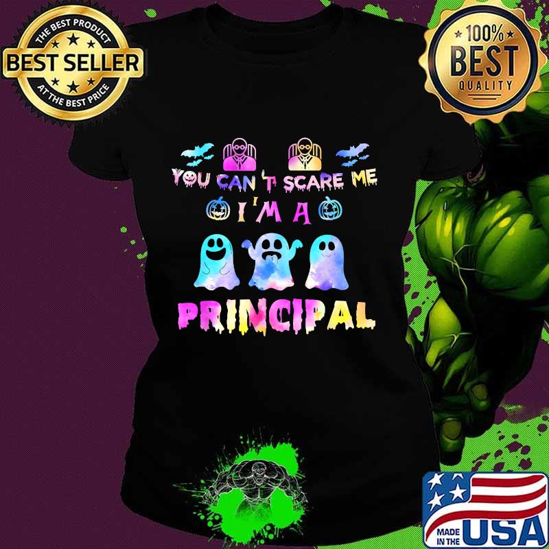 You Can't Scare Me I'm A Principal Boo Halloween Shirt Ladies tee You Can't Scare Me I'm A Principal Boo Halloween Shirt Ladies tee