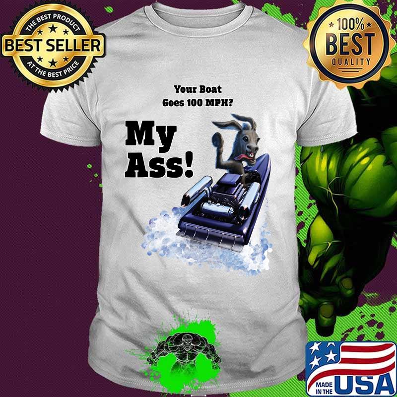 Your Boat Goes 100 Mph My Ass Donkey Shirt
