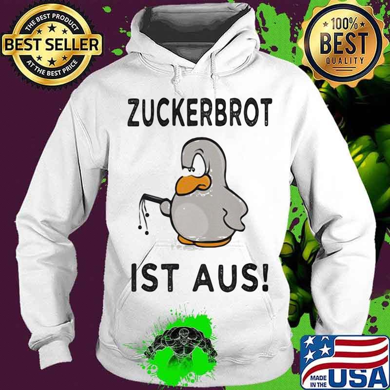 Zuckerbrot Ist Aus Penguins Shirt Hoodie Zuckerbrot Ist Aus Penguins Shirt Hoodie