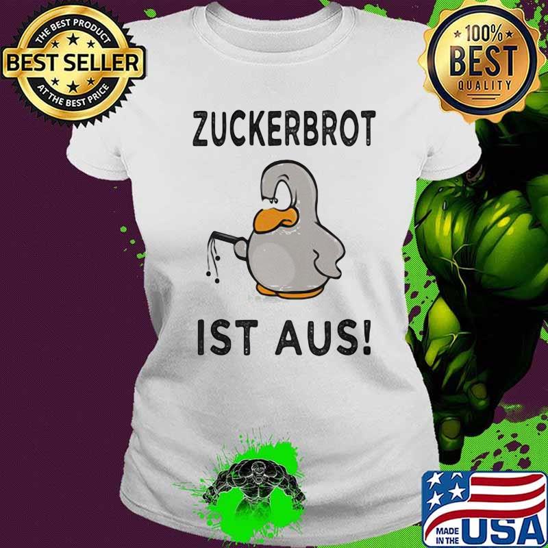 Zuckerbrot Ist Aus Penguins Shirt Ladies tee Zuckerbrot Ist Aus Penguins Shirt Ladies tee