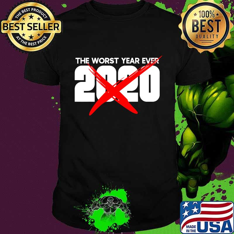 2020 Bad year The worst year ever 2020 Shirt