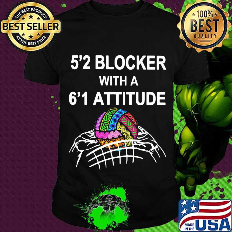 5'2 Blocker With A 6'1 Attitude Volleyball Shirt