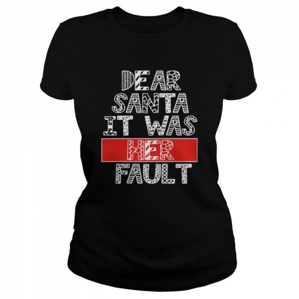 Dear-Santa-It-Was-Her-Fault-Funny-Couples-Christmas-Gift-Classic-Womens-T-shirt-600x600-1.jpg