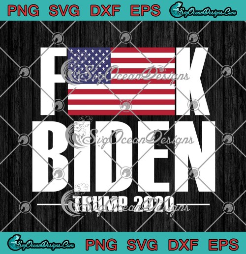 Fuck Biden American Flag Donald Trump 2020 SVG PNG EPS DXF Cricut File Silhouette Art