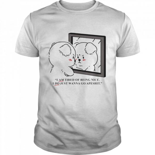 I-am-tired-of-being-nice-I-do-just-wanna-go-apeshit-Classic-Mens-T-shirt-1-600x600-1.jpg