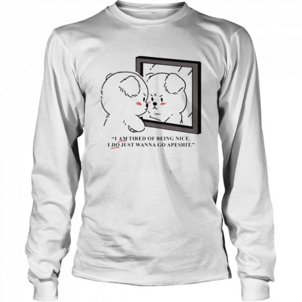 I-am-tired-of-being-nice-I-do-just-wanna-go-apeshit-Long-Sleeved-T-shirt-1-600x600-1.jpg