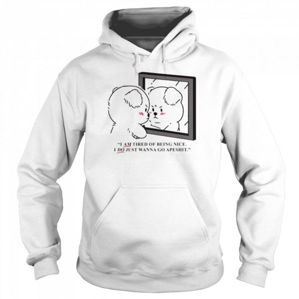 I-am-tired-of-being-nice-I-do-just-wanna-go-apeshit-Unisex-Hoodie-1-600x600-2.jpg