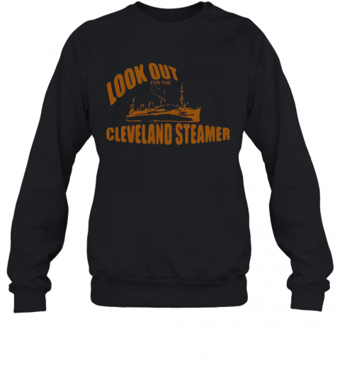 Look-Out-For-The-Cleveland-Steamer-T-Shirt-Unisex-Sweatshirt.png