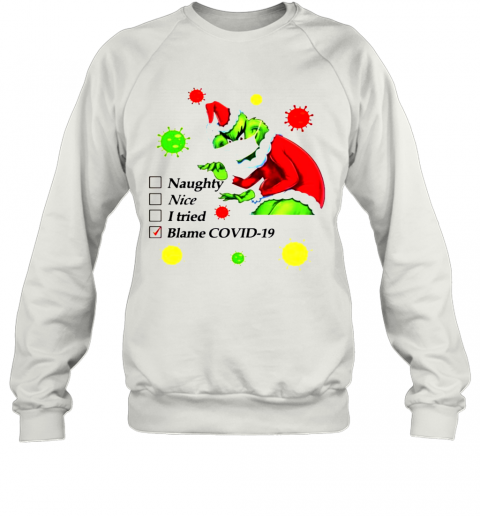 The-Ginch-Face-Mask-Naught-Nice-I-Tried-Blame-Covid-19-Christmas-T-Shirt-Unisex-Sweatshirt.png