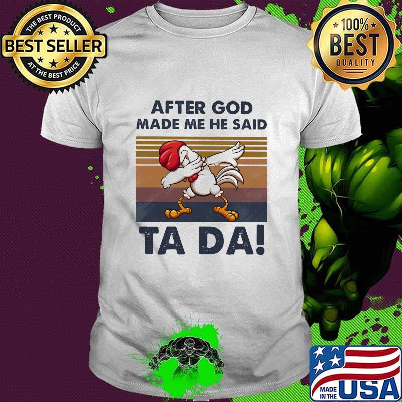 After God Made Me He Said Ta Da Chicken Dabbing Vintage Shirt
