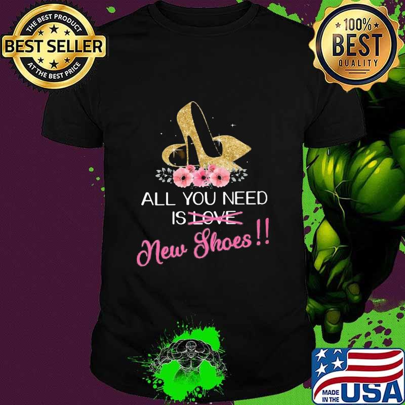All you need is love new shoes shirt