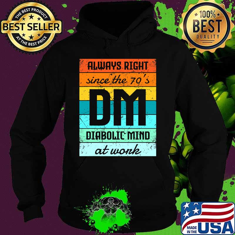 Always Right Since The 70’s Diabolic Mind At Work Vintage Shirt Hoodie Always Right Since The 70’s Diabolic Mind At Work Vintage Shirt Hoodie