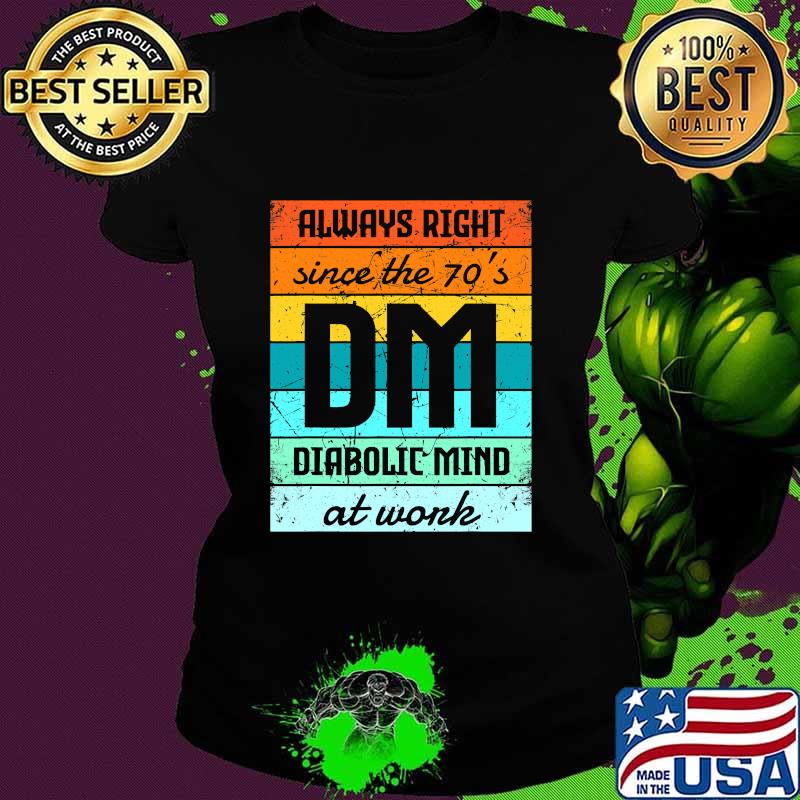Always Right Since The 70’s Diabolic Mind At Work Vintage Shirt Ladies tee Always Right Since The 70’s Diabolic Mind At Work Vintage Shirt Ladies tee