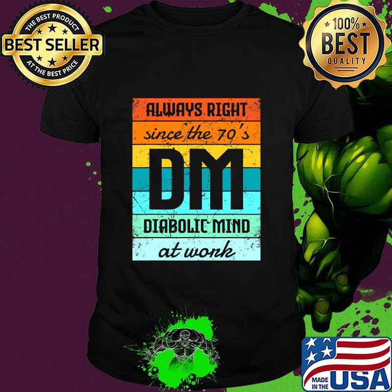 Always Right Since The 70’s Diabolic Mind At Work Vintage Shirt