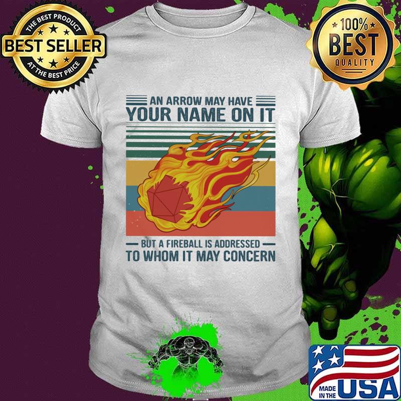 An Arrow Way Have Your Name On It But A Fireball Is Addressed To Whom It May Concern Vintage Shirt