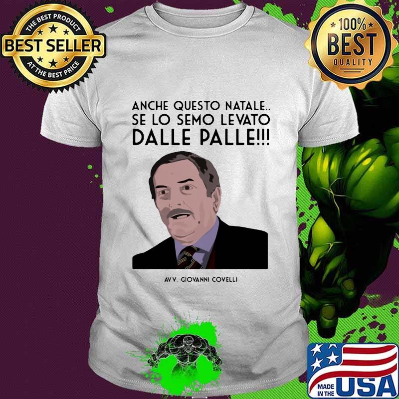 Anche Questo Natale Se Lo Semo Levato Dale Palle Giovanni Covell Shirt
