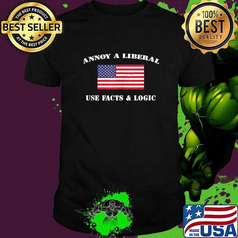 Annoy A Liberal Use Facts And Logic Conservative Farright Republicans American Flag Shirt