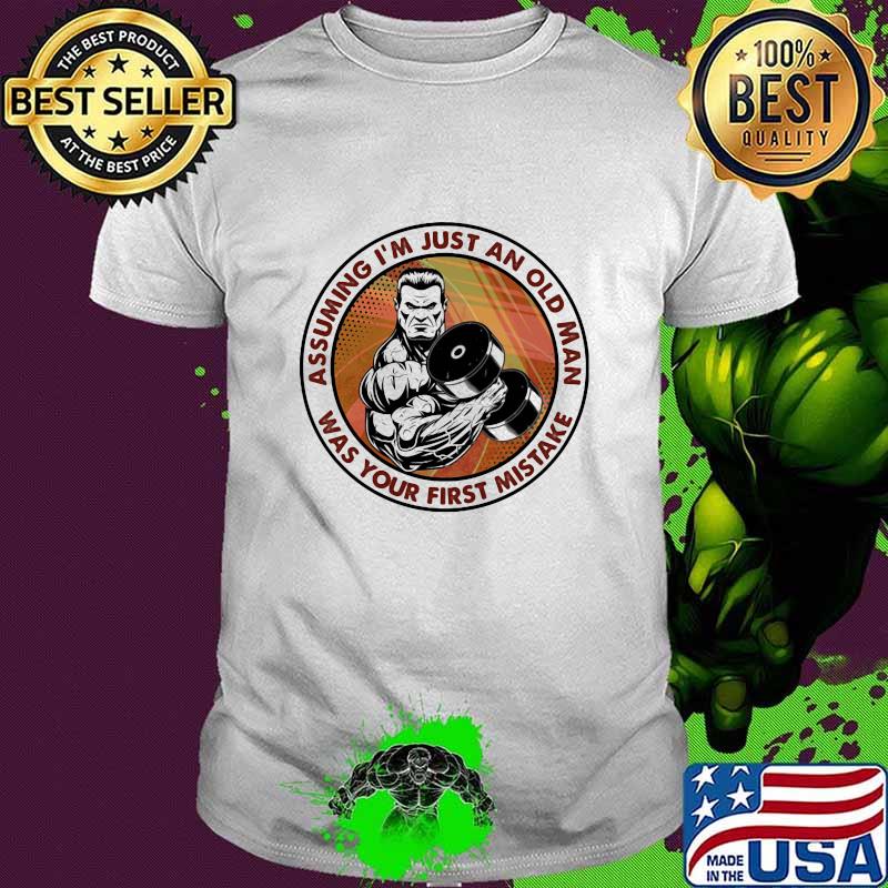 Assuming I'm Just An Old Man Was Your First Mistake Weight Lifting Shirt