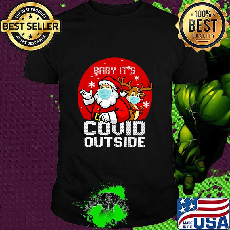 Baby It's Covid Outside Santa Reindeer Ugly Christmas Shirt