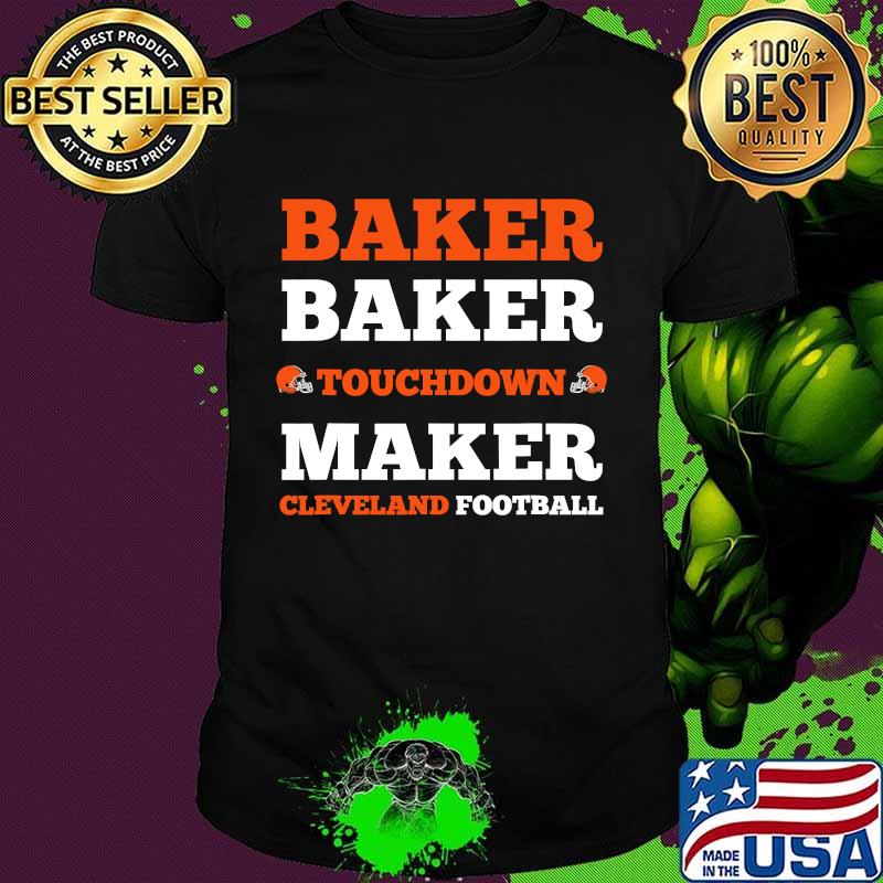 Baker Baker Touchdown Maker Cleveland Football Quote Shirt