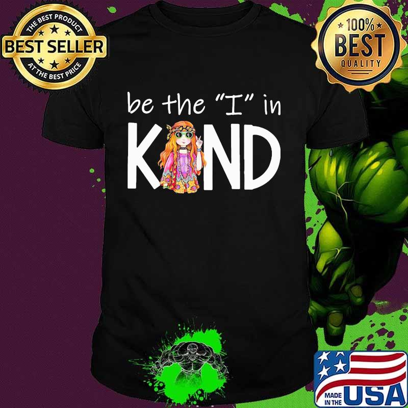 Be The I In Kind The Girl Shirt