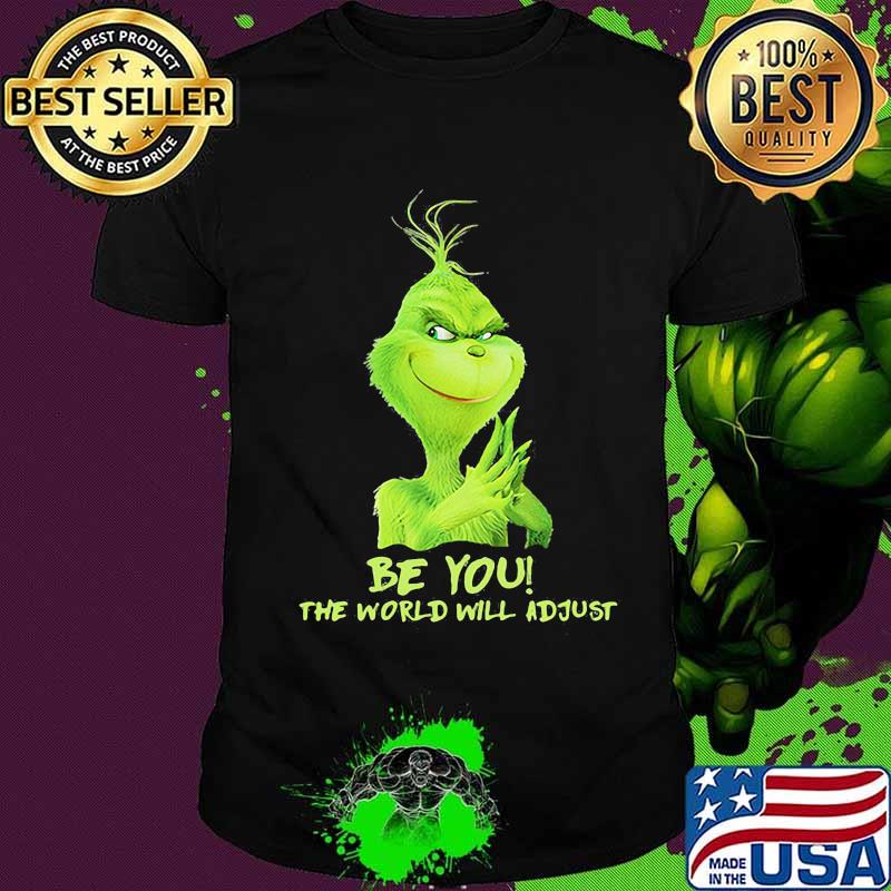 Be You The World Will Adjust Grinch Christmas Shirt