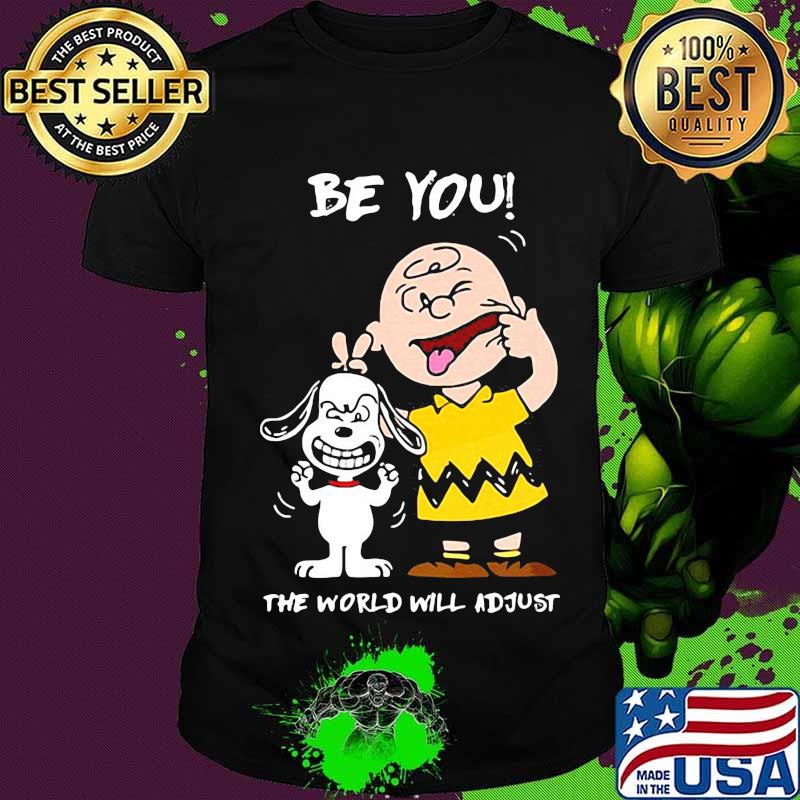 Be You The World Will Adjust Peanuts Snoopy Shirt
