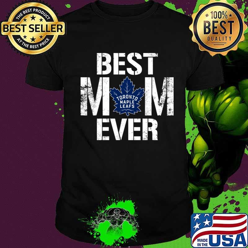 Best Toronto Maple Leafs Mom Ever For Mother’s Day Shirt