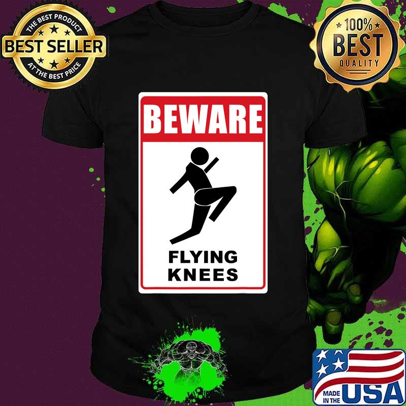 Beware Knockout Knees Are Flying Shirt
