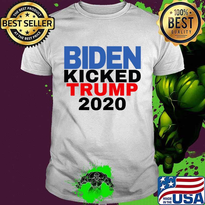 Biden Harris Kicked Trump 2020 President Joe Wins Shirt