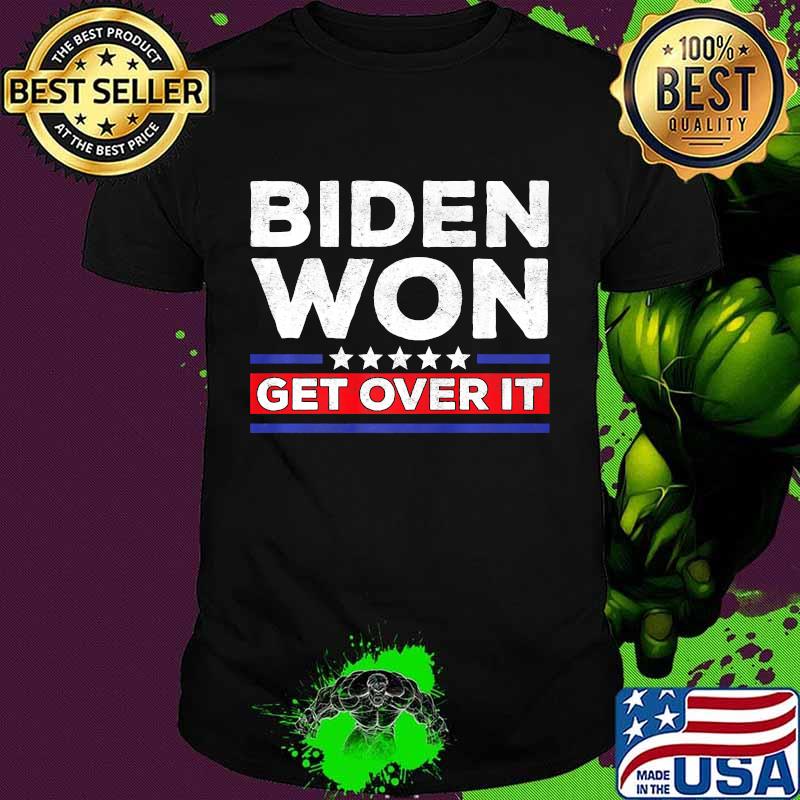 Biden Won Get Over It Stars Election Anti-Trump President Shirt