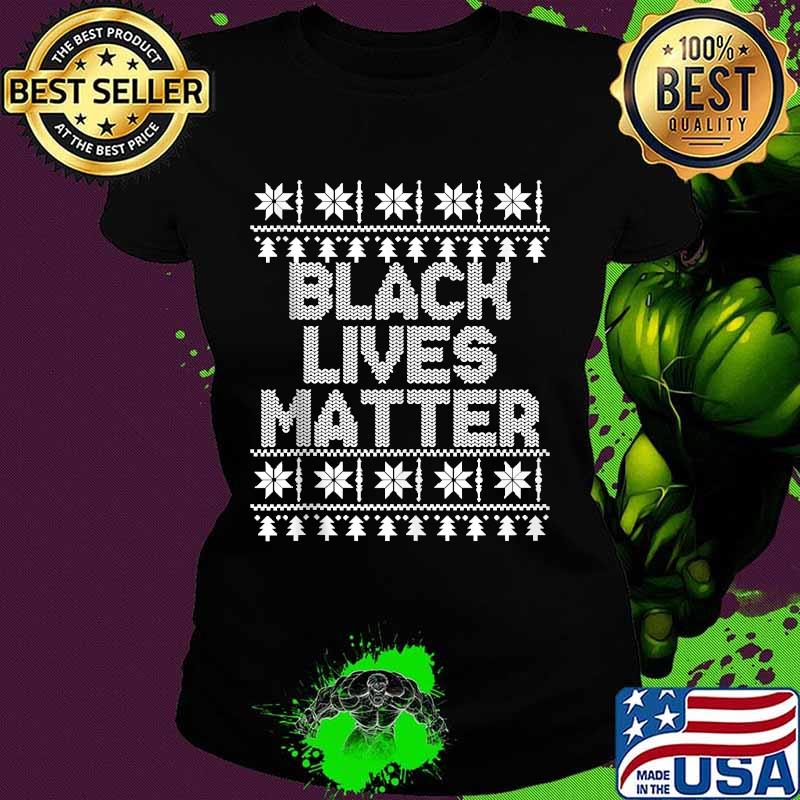 BLM Black Lives Matter Christmas Ugly Christmas Shirt Ladies tee BLM Black Lives Matter Christmas Ugly Christmas Shirt Ladies tee